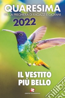 Quaresima 2022. Il vestito più bello. Per la preghiera di ragazzi e giovani libro di Clarisse di Urbino (cur.)