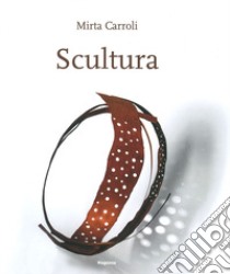 Scultura. Ediz. illustrata libro di Carroli Mirta