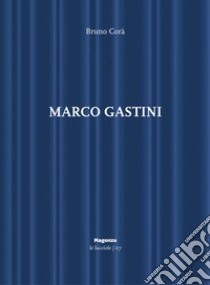 Marco Gastini. Ediz. illustrata libro di Corà Bruno