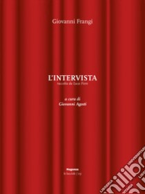 L'intervista. Ediz. illustrata libro di Frangi Giovanni; Agosti G. (cur.)