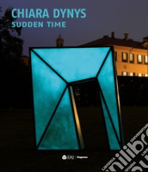 Chiara Dynys. Sudden time libro di Verzotti Giorgio; Bernardini Anna