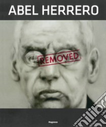 Abel Herrero. Removed. Ediz. illustrata libro di Paparoni Demetrio; Viola Eugenio; Fowler Victor