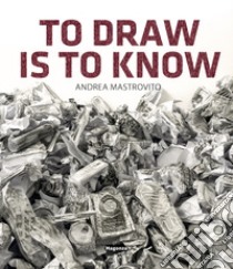 Andrea Mastrovito. To draw is to know. Ediz. illustrata libro di Fiz Alberto; Forin Elena; Longobardi Lucrezia