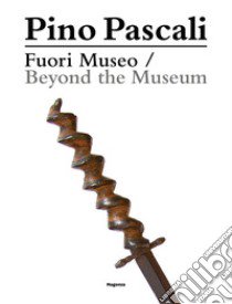 Pino Pascali. Fuori Museo. Da una collezione privata-Beyond the Museum. From a Private Collection. Ediz. bilingue libro di Dambruoso A. (cur.); Emiliano G. (cur.); Falsaperla A. (cur.)