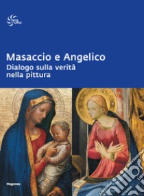 Masaccio e Angelico. Dialogo sulla verità nella pittura. Ediz. illustrata libro di Strehlke C. B. (cur.)