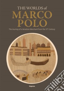 The worlds of Marco Polo. The journey of a venetian merchant from the 13th Century. Catalogo della mostra (Venezia, (6 aprile-29 settembre 2024) libro di Curatola G. (cur.); Squarcina C. (cur.)