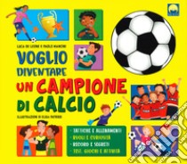 Voglio diventare un campione di calcio libro di De Leone Luca; Mancini Paolo