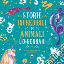 Storie incredibili di animali leggendari. Ediz. a colori libro di Leonardi Hartley Stefania