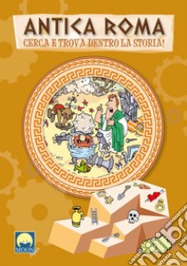 Antica Roma. Cerca e trova dentro la storia! Ediz. a colori. Con Puzzle libro di Gasparini Antonia