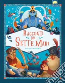 Racconti dei sette mari. Ediz. a colori libro di Cioni Chiara