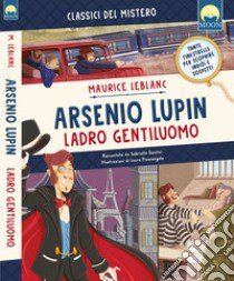 Arsenio Lupin ladro gentiluomo. Ediz. a colori libro di Leblanc Maurice; Santini Gabriella