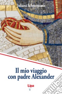 Il mio viaggio con padre Alexander libro di Schmemann Juliana