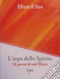 L'arpa dello Spirito. 18 poemi di sant'Efrem libro di Efrem il Siro