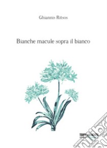 Bianche macule sopra il bianco libro di Ritsos Ghiannis