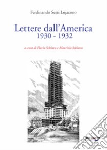 Lettere dall'America (1930-1932) libro di Sesti Lojacono Ferdinando; Schiavo F. (cur.); Schiavo M. (cur.)