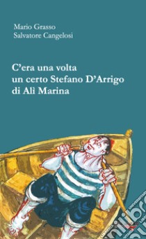 C'era una volta un certo Stefano D'Arrigo di Alì marina libro di Grasso Mario; Cangelosi Salvatore