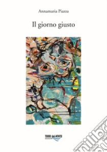 Il giorno giusto libro di Piazza Annamaria