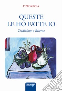 Queste le ho fatte io libro di Gioia Pippo