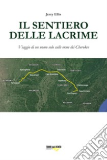 Il sentiero delle lacrime. Viaggio di un uomo solo sulle orme dei Cherokee libro di Ellis Jerry