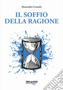 Il soffio della ragione libro di Consolo Alessandra