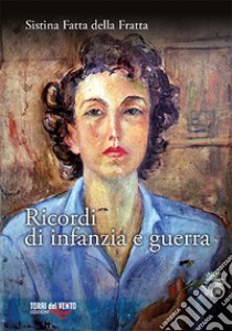 Ricordi di infanzia e guerra libro di Fatta Della Fratta Sistina