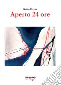 Aperto 24 ore libro di Ceresa Guido