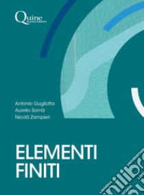 Elementi finiti libro di Gugliotta Antonio; Somà Aurelio; Zampieri Niccolò