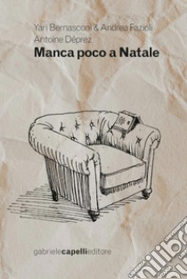 Manca poco a Natale libro di Bernasconi Yari; Fazioli Andrea