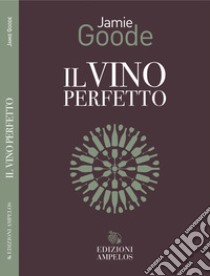 Il vino perfetto libro di Goode Jamie