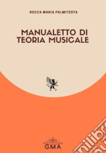 Manualetto di teoria musicale. Nuova ediz. libro di Palmitesta Rocca Maria