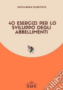 40 esercizi per lo sviluppo degli abbellimenti. Nuova ediz. libro di Palmitesta Rocca Maria