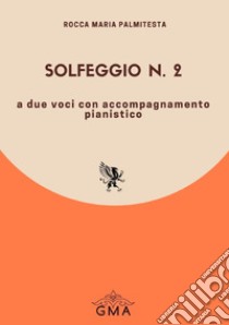 Solfeggio n.2 a due voci con accompagnamento pianistico. Nuova ediz. libro di Palmitesta Rocca Maria