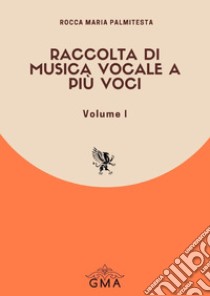 Raccolta di musica vocale a più voci. Nuova ediz.. Vol. 1 libro di Palmitesta Rocca Maria