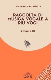 Raccolta di musica vocale a più voci. Nuova ediz.. Vol. 3 libro di Palmitesta Rocca Maria