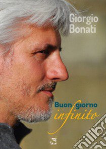 Buongiorno infinito libro di Bonati Giorgio