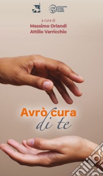 Avrò cura di te libro di Orlandi M. (cur.); Varricchio A. (cur.)