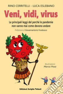 Veni, vidi, virus. Le principali leggi del perché le pandemie non vanno mai come devono andare libro di Cerritelli Rino; Eslebano Luca