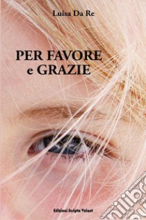 Per favore e grazie libro di Da Re Luisa