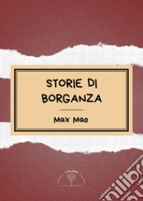 Storie di Borganza libro di Mao Max