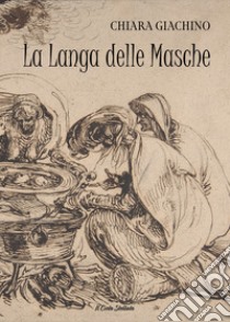 La Langa delle Masche. Una tradizione popolare antica libro di Giachino Chiara