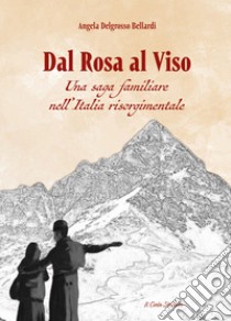 Dal rosa al viso. Una saga familiare nell'Italia risorgimentale libro di Delgrosso Bellardi Angela