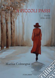 A piccoli passi. Poesie 2016-2023 libro di Colmegna Marisa