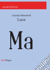 Luce libro di Messelodi Claudia
