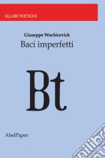 Baci imperfetti libro di Wochicevick Giuseppe