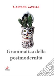 Grammatica della postmodernità libro di Vavalle Gaetano