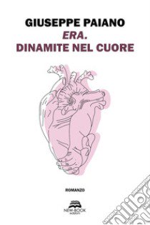 Era. Dinamite nel cuore. Nuova ediz. libro di Paiano Giuseppe