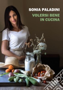 Volersi bene in cucina libro di Paladini Sonia; Basini Stefano