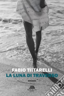 La luna di traverso libro di Tittarelli Fabio