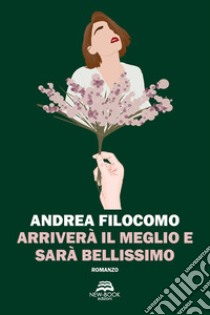 Arriverà il meglio e sarà bellissimo libro di Filocomo Andrea