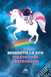 Volevo fare l'astronauta libro di Lo Zito Benedetta